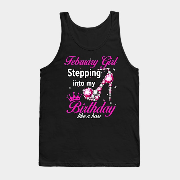 February Girl Stepping Into My Birthday Like A Boss T-Shirt Tank Top by Danielss